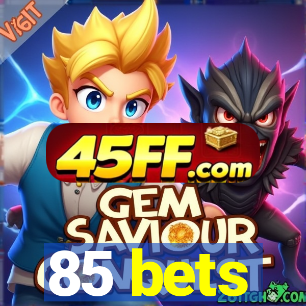 85 bets